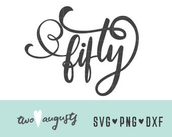 Fifty SVG, DXF, & PNG, Files, Design, Cricut, Silhouette, Trendy, 50, 50th birthday, 50 years old, cursive, fifty years, anniversary
