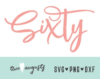 Sixty Hand-lettered style SVG, DXF, & PNG, Files, Design, Cricut, Silhouette, Trendy, 60th birthday, cursive, sixty year anniversary, 60