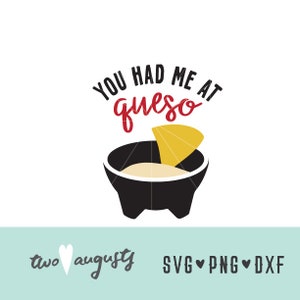 You Had Me at Queso! SVG, DXF, & PNG, Files, Design, Cricut, Silhouette, Trendy, mexican food, queso, chips, cheese dip, spanish, cinco