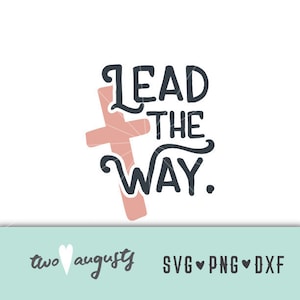 Lead the Way SVG, DXF, PNG, Christian, Files, Cricut, Silhouette, grace, God, Jesus, church, faith, family, cross, holy spirit, Amazing, led