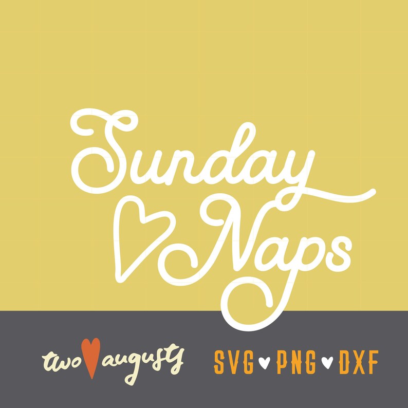 May include: A digital graphic design with the words "Sunday Naps" in white script on a yellow background. Below, the text "two august" and "SVG PNG DXF" are displayed on a gray band.