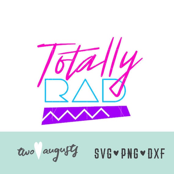 Download Totally Rad Svg Dxf Png Files Design Cricut Etsy