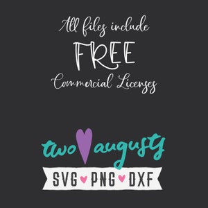 May include: A dark gray background with white script that reads "All files include FREE Commercial Licenses." Below, the text "two august" is in teal with a purple heart. The words "SVG PNG DXF" are in white.