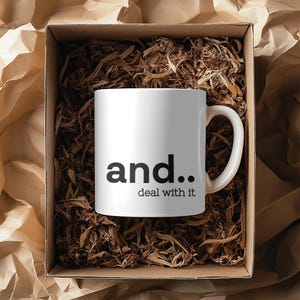 Funny &#39;And.. Deal with It&#39; Mug - Great Gift for Mum, Her, Him, Dad, Friend - Inspirational Coffee Cup for Any Occasion
