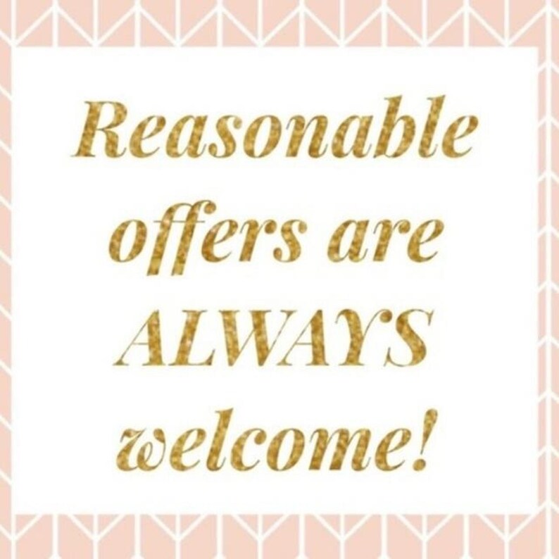 May include: A square sign with a white center and a light pink border featuring a white chevron pattern. The text "Reasonable offers are ALWAYS welcome!" is printed in the center in a gold, glittery, serif font against the plain white background.