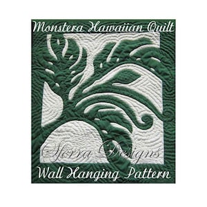 May include: A green and white quilted wall hanging pattern featuring a Monstera leaf design. The pattern is titled "Monstera Hawaiian Quilt" and "Sierra Designs Wall Hanging Pattern".