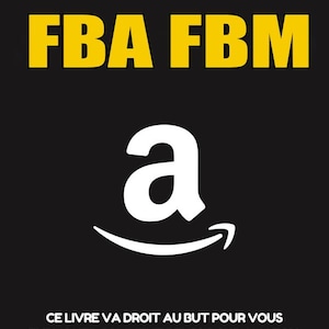 Könnte beinhalten: Eine gelbe und schwarze Grafik mit dem Text "AMAZON FBA FBM" und dem Amazon-Logo. Der Text darunter lautet "CE LIVRE VA DROIT AU BUT POUR VOUS EXPLIQUER COMMENT REUSSIR SUR AMAZON. Explication pour débutant de A à Z pour commencer la vente sur amazon."