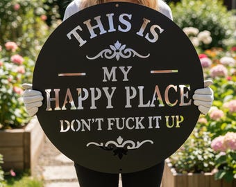 This Is My Happy Place Don't Fuck It Up Sign, Garden Metal Wall Art, Outdoor Funny Decor, Gift for Garden Lovers, Backyard Accent Decor