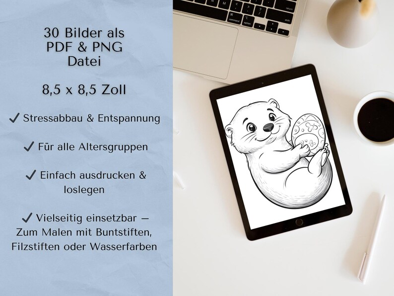 May include: A digital tablet displaying a black and white illustration of an otter holding a round object. The text on the tablet reads "30 Bilder als PDF & PNG Datei 8,5 x 8,5 Zoll Stressabbau & Entspannung F&uuml;r alle Altersgruppen Einfach ausdrucken & loslegen Vielseitig einsetzbar - Zum Malen mit Buntstiften, Filzstiften oder Wasserfarben".