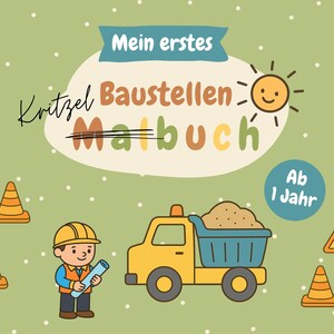 Könnte beinhalten: Ein gelber und blauer Spielzeug-Kipplaster mit einer Ladung Sand im Laderaum. Der Laster steht auf einem grünen Hintergrund mit weißen Punkten. Außerdem sind gelbe und orangefarbene Verkehrshütchen und ein gelbes Schild mit einem nach oben zeigenden Pfeil zu sehen. Der Text "Mein erstes Kritzel Baustellen Malbuch" ist in einer bunten Schrift geschrieben. Der Text "Ab 1 Jahr" ist in einem Kreis geschrieben. Der Text "30 Seiten" ist in einem Rechteck geschrieben.