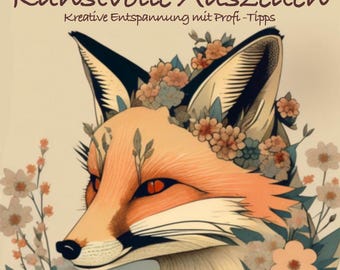 May include: An illustrated fox with orange and white fur, adorned with flowers, set against a cream background. The image includes the text "Kunstvolle Auszeiten" and "Kreative Entspannung mit Profi-Tipps". The fox has red eyes and is surrounded by floral elements.