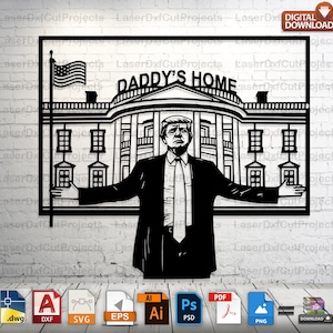 Trump Daddy&#39;s Home Wall Art DXF SVG File - Pro Trump CnC Laser Cut Design, MAGA Patriotic Vector for Metal Wall Art & Plasma Cutting