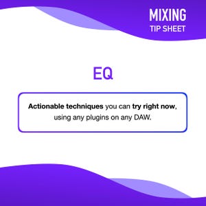 May include: A white digital tip sheet with purple curved borders at the top and bottom. The text reads MIXING TIP SHEET, EQ, and Actionable techniques you can try right now, using any plugins on any DAW, enclosed in a purple-bordered rectangle.