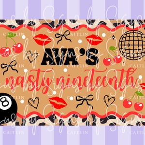 May include: A rectangular design with a tan background, featuring the text "AVA'S nasty nineteenth" in black and red. The design includes cherries, lips, bows, hearts, a disco ball, and a black 8-ball.