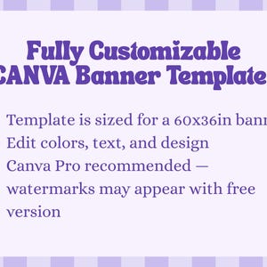 May include: A purple and white banner template with the text "Fully Customizable CANVA Banner Template!". The template is sized for a 60x36 inch banner. It allows for editing colors, text, and design. Canva Pro is recommended.