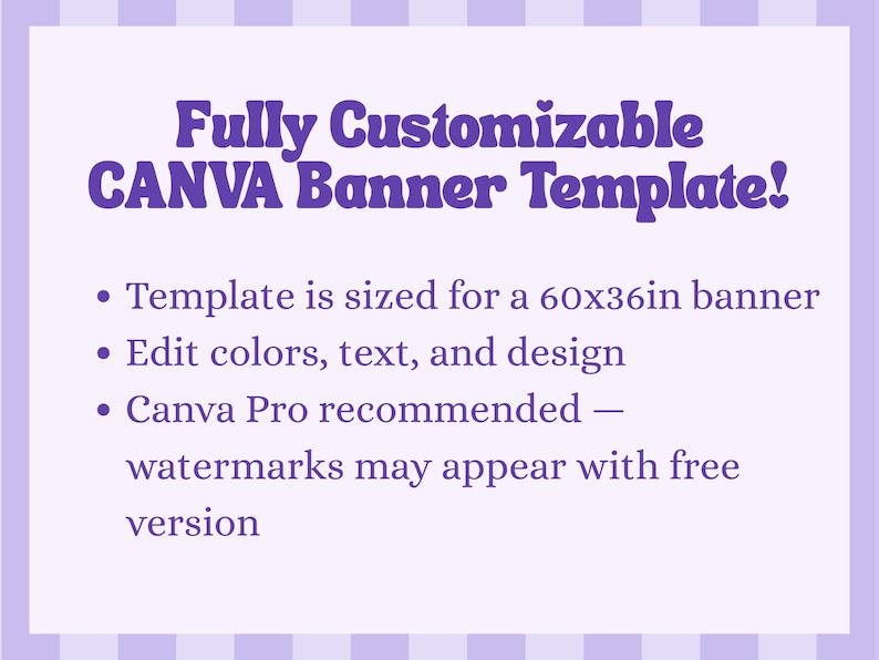 May include: A purple and white banner template with the text "Fully Customizable CANVA Banner Template!". The template is sized for a 60x36 inch banner. It allows for editing colors, text, and design. Canva Pro is recommended.