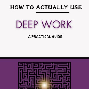 May include: A purple background with a black and white maze with a bright light at the end. The text "HOW TO ACTUALLY USE DEEP WORK A PRACTICAL GUIDE" is at the top of the image. The text "THE MASTERY MANUALS" is at the bottom of the image.