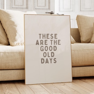 These Are the Good Old Days Printable Wall Art | Digital Download Quote Poster | Minimalist Typography | Modern Home Decor | Inspirational