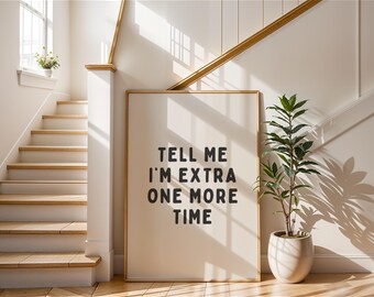 Tell Me I'm Extra One More Time Poster | Sassy Quote Digital Print | Bold Typography Wall Art | Funny Instant Download | Attitude Decor