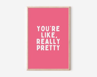 You’re Like Really Pretty Printable Wall Art | Digital Poster | Funny Aesthetic Quote | Minimalist Girl Room Decor | Pop Culture Typography