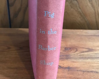 Pig in the Barber Shop by H. Allen Smith Hard Cover Leo Hershfield Illustrations Humor on Daily Living in Central Mexico Vintage 1958