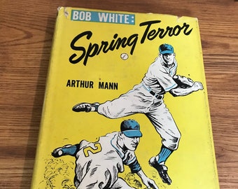 Bob White: Spring Terror Baseball Book by Arthur Mann Hard Cover w/ Dust Jacket Vintage 1953 First Edition 3rd in Series Sports Novels