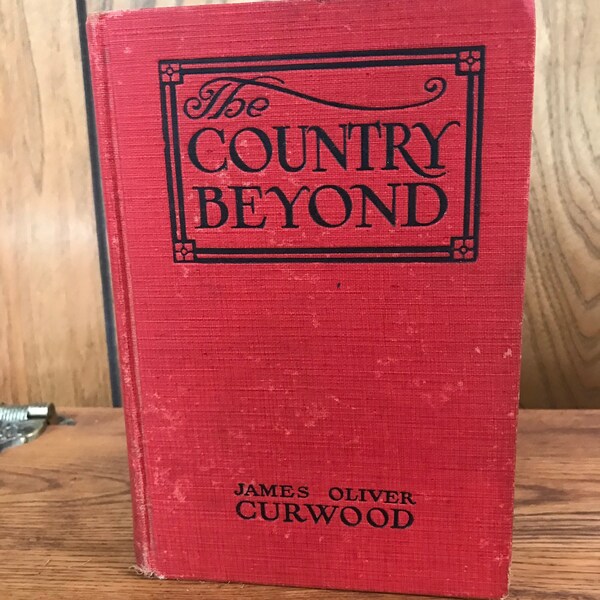 James Oliver Curwood The Country Beyond Novel A Romance of the Wilderness Michigan Author Walt Louderback Illustrations Vintage 1922