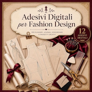 May include: Digital stickers for fashion design featuring sewing patterns, a dress sketch, gold scissors, a measuring tape, a pin cushion, and fabric swatches. The text reads Adesivi Digitali per Fashion Design, PER PLANNER, JOURNAL, MOODBOARD E PROGETTI CREATIVI, and 12 ADESIVI DIGITALI.