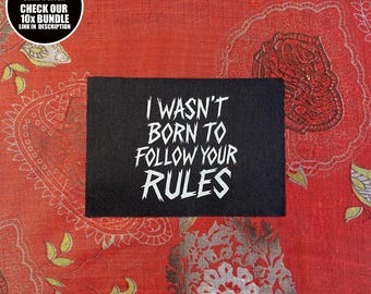 Punk Statement Patch: I Wasn’t Born to Follow Your Rules - Sew-On Cotton Rebel Patch