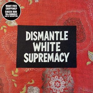 Activist Patch × Dismantle White Supremacy × Sew On Anti-Racist Statement Patch for Jackets or Bags