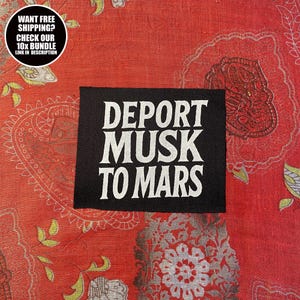 May include: A black patch with the white text "DEPORT MUSK TO MARS" is displayed on a red patterned fabric. A circular graphic in the upper left corner reads "WANT FREE SHIPPING? CHECK OUR 10X BUNDLE LINK IN DESCRIPTION."