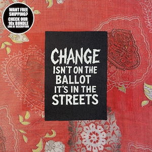 Anarchist Patch × Change Isn&#39;t on the Ballot It&#39;s in the Streets × Sew On Political Resistance Fabric Patch for Jackets