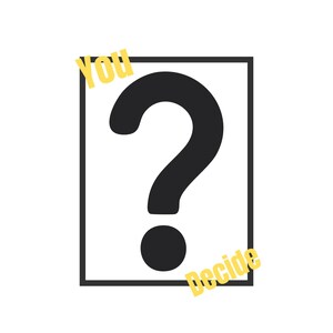 May include: A graphic design featuring a large black question mark centered within a black rectangular frame. The word "You" is printed in yellow above the top left corner of the frame, and the word "Decide" is printed in yellow below the bottom right.