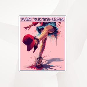 Könnte beinhalten: Aufkleber mit dem Text "DIVORCE YOUR MAGA HUSBAND" über einer Illustration einer Person, die eine rote Baseballkappe tritt. Die Person trägt einen blauen Rock und High Heels, vor einem rosa Hintergrund.