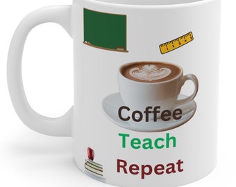 Coffee Teach Repeat Teacher Ceramic Mug