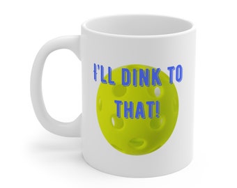 Pickleball "I'll Dink to That"  Coffee Mug