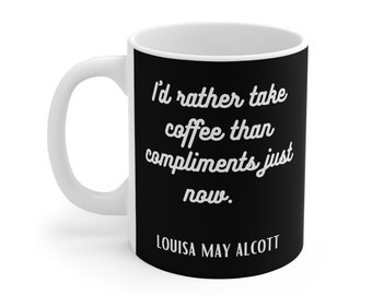 Louisa May Alcott Coffee Not Compliments Ceramic coffee mug