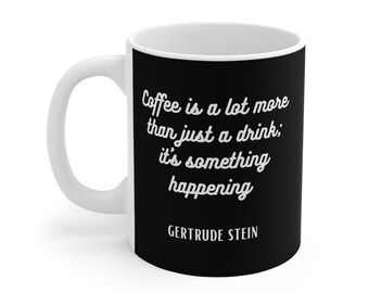 Coffee is a Lot More Than Just a Drink, Gertrude Stein, Ceramic coffee mug