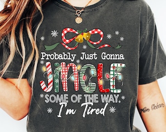Christmas Jingle Song Sweatshirt, Probably Just Gonna Jingle Some Of The Way I'm Tired Christmas tShirt,Funny Holiday Shirt,Xmas Long Sleeve