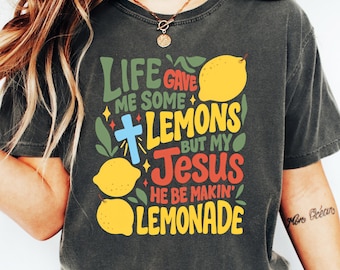 Life Gave Me Some Lemons, But My Jesus, He Be Makin' Lemonade, Jesus Lemonade, Lemonade Tee, Faith Apparel, Kids Shirt , Christian Shirt