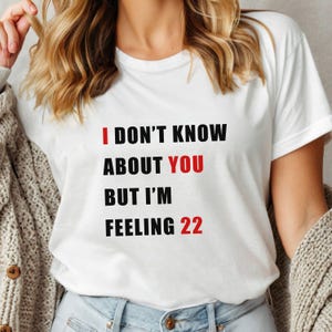 I Don’t Know About You But I’m Feeling 22 Shirt, Custom Birthday Age Tee, New Eras Concert Shirt, Personalized 30 40 50 Sweatshirt