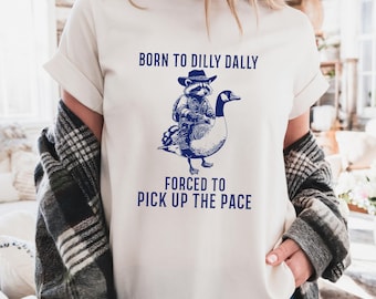 Born to Dilly Dally Shirt, Funny Raccoon and Goose Tee, Retro Animal Sweatshirt, Forced to Pick Up the Pace Shirt, Silly Graphic Shirt