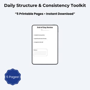 Könnte beinhalten: Ein digitales Toolkit mit dem Text "Daily Structure & Consistency Toolkit" und "5 Printable Pages • Instant Download." Das Bild zeigt ein Tablet, das ein "End-of-Day Review"-Formular anzeigt. Ein blaues Abzeichen mit "5 Pages!" befindet sich unten links.