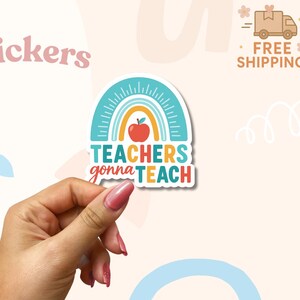 Sticker Teachers Gonna Teach – Joli vinyle arc-en-ciel pour professeur – Cadeau de rentrée scolaire pour la classe, des journaux ou des bouteilles d'eau