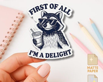 First of All Im a Delight Raccoon Sticker Funny Animal Meme Vinyl Decal Cute Coffee Lover Waterproof Sticker for Laptop Water Bottle