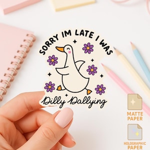 Funny Goose Sticker Sorry I’m Late I Was Dilly Dallying Kawaii