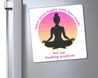 Inner peace, not my problem, Funny Yoga Magnet, Fridge Decor, Humorous Gift, Refrigerator Decoration