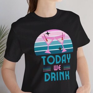 Tonight we Drink, Colorful Cocktails, Unisex Tee, Fun Bachelorette, Divorce Party, Girls Night Out, Gift Shirt, Beach Vacation Top