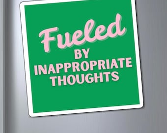 May include: A square magnet with a vibrant green background and a white border. The text "Fueled BY INAPPROPRIATE THOUGHTS" is printed in a light pink font with a subtle dark shadow effect, centered on the face of the square magnet.