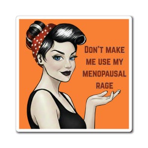 Grappige magneet met woede-uitbarstingen tijdens de menopauze | Humor over de overgang naar een betere wereld | Krachtige vrouw in de midlifecrisis 4" × 4"